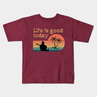 life is good today Kids T-Shirt